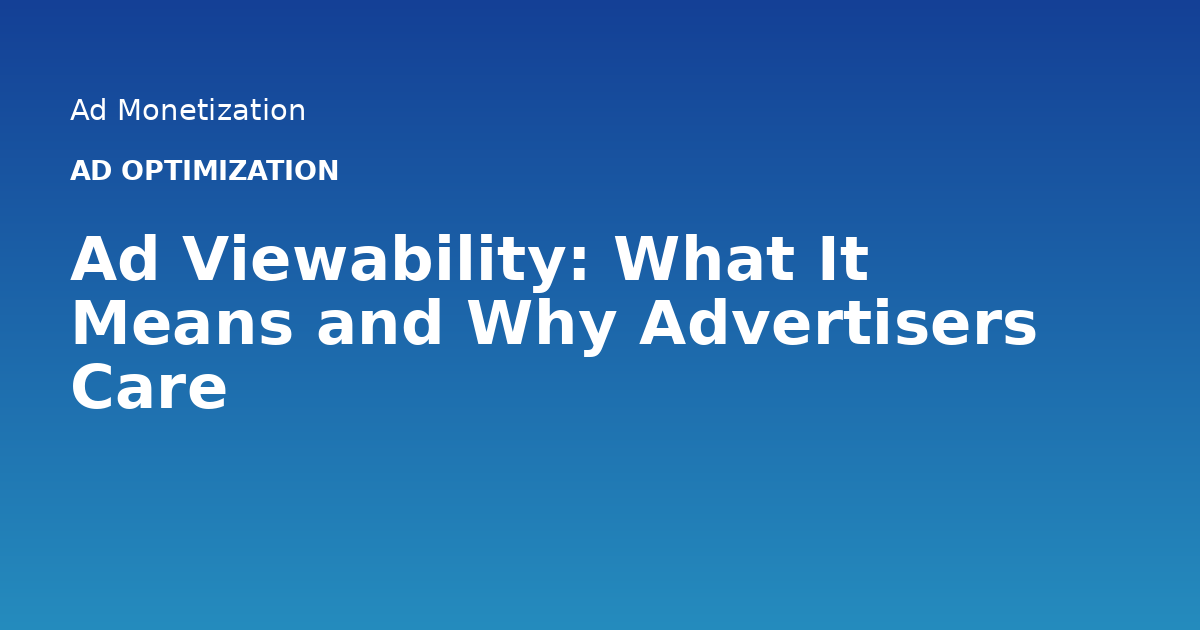 Ad Viewability: What It Means and Why Advertisers Care