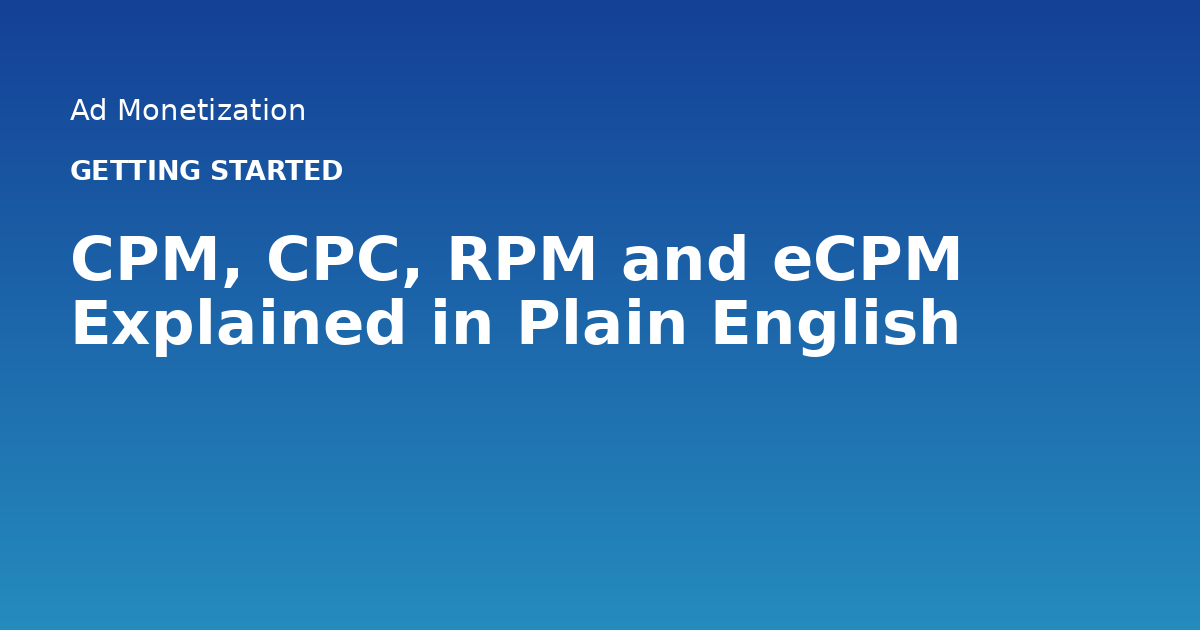 CPM, CPC, RPM and eCPM Explained in Plain English