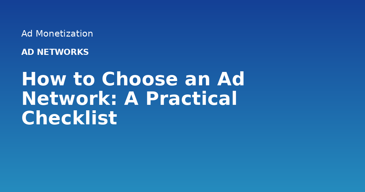 How to Choose an Ad Network: A Practical Checklist