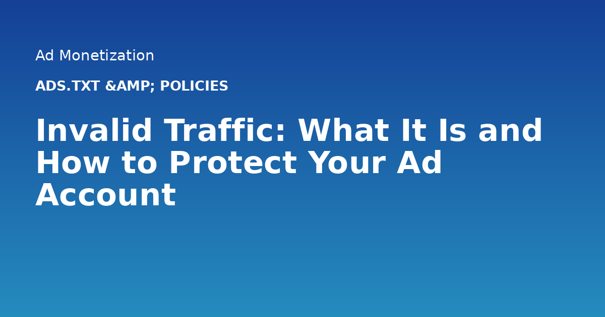 Invalid Traffic: What It Is and How to Protect Your Ad Account