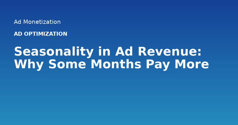 Seasonality in Ad Revenue: Why Some Months Pay More