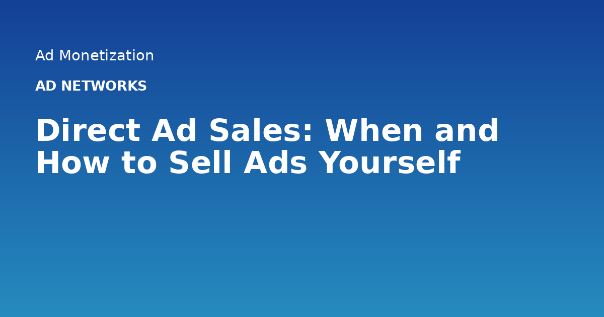 Direct Ad Sales: When and How to Sell Ads Yourself